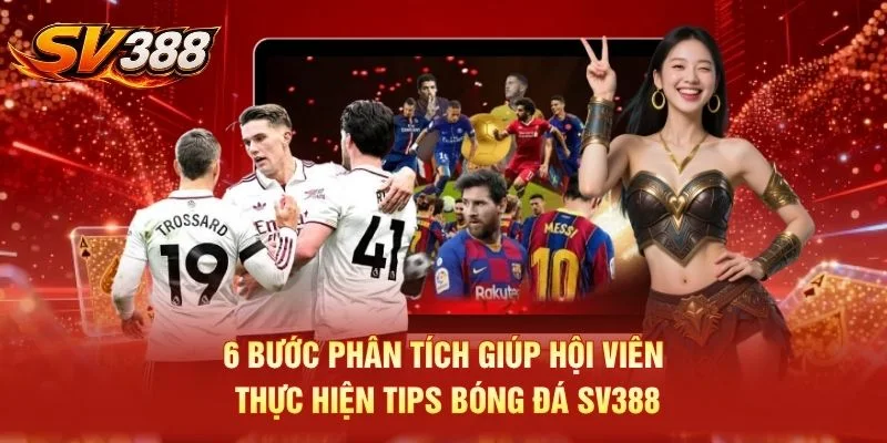 6 bước phân tích giúp hội viên thực hiện tips bóng đá SV388