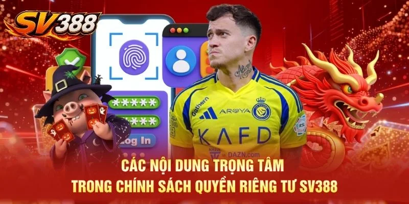 Các nội dung trọng tâm trong chính sách quyền riêng tư SV388