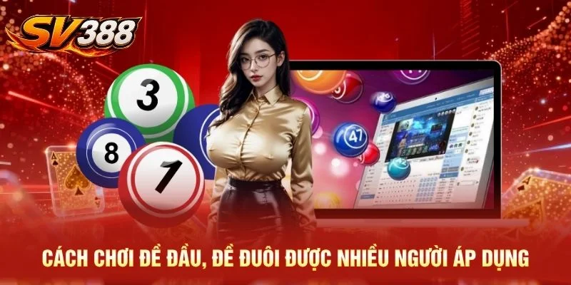 Cách chơi đề đầu, đề đuôi được nhiều người áp dụng