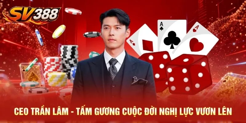 CEO Trần Lâm - Tấm Gương Cuộc Đời Nghị Lực Vươn Lên