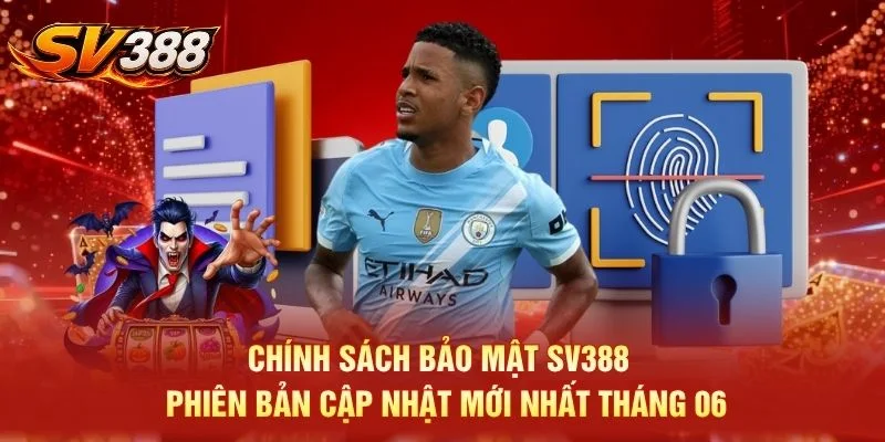 Chính sách bảo mật SV388 - Phiên bản cập nhật mới nhất tháng 06