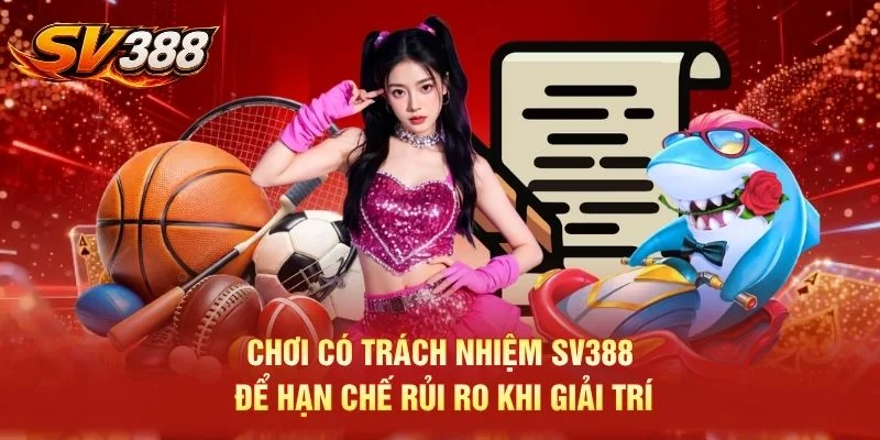 Chơi Có Trách Nhiệm SV388 Để Hạn Chế Rủi Ro Khi Giải Trí