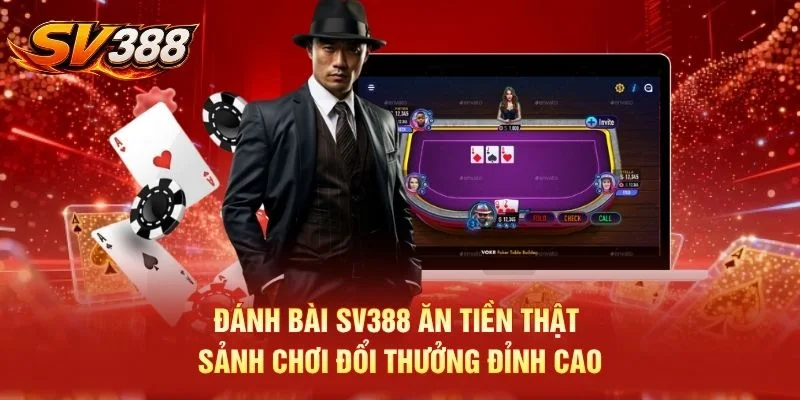 Đánh Bài SV388 Ăn Tiền Thật - Sảnh Chơi Đổi Thưởng Đỉnh Cao