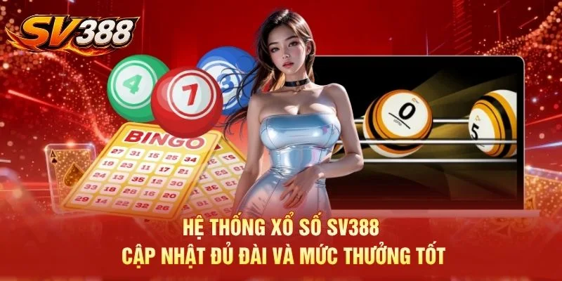 Hệ thống xổ số SV388 cập nhật đủ đài và mức thưởng tốt