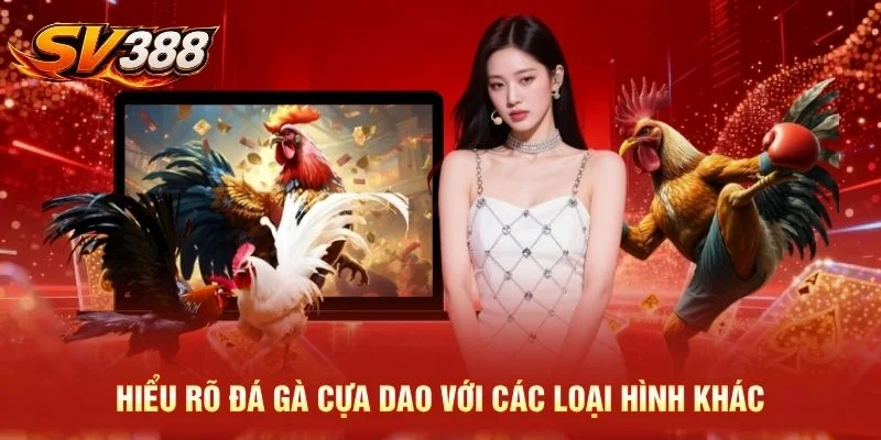 Hiểu rõ đá gà cựa dao với các loại hình khác