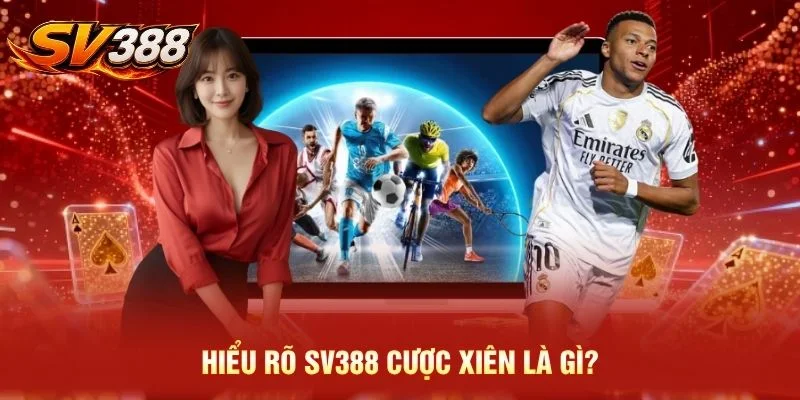 Hiểu rõ SV388 cược xiên là gì?