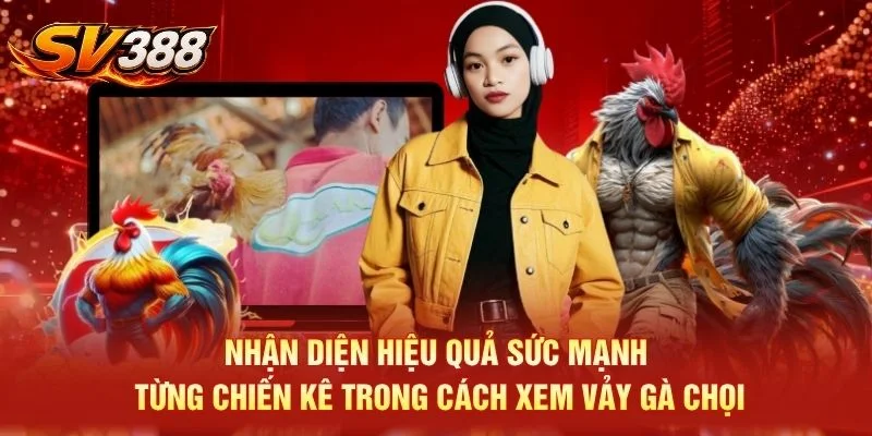 Nhận diện hiệu quả sức mạnh từng chiến kê trong cách xem vảy gà chọi