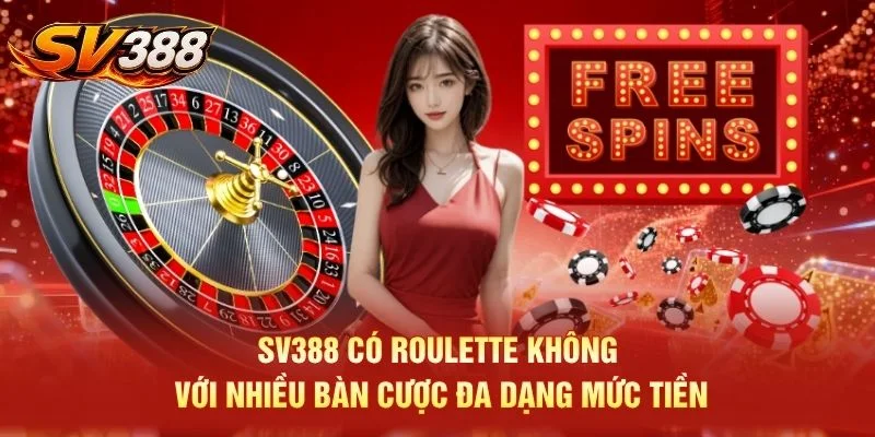 SV388 có Roulette không với nhiều bàn cược đa dạng mức tiền