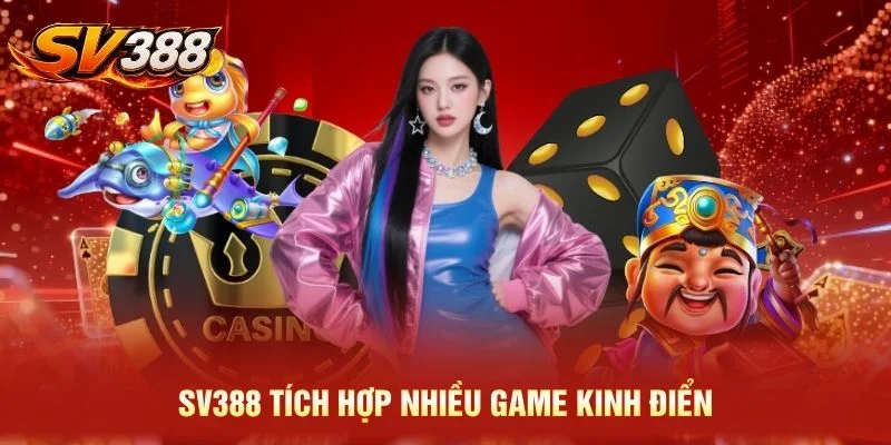 SV388 tích hợp nhiều game kinh điển