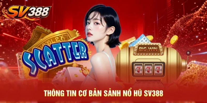 Thông tin cơ bản sảnh nổ hũ SV388