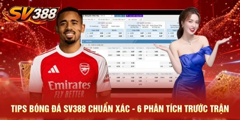 Tips Bóng Đá SV388 Chuẩn Xác - 6 Phân Tích Trước Trận