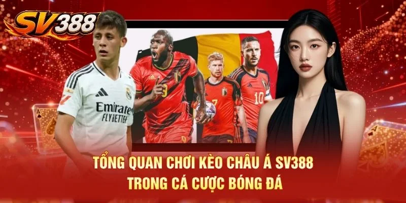 Tổng quan chơi kèo châu Á SV388 trong cá cược bóng đá