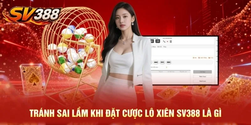 Tránh sai lầm khi đặt cược lô xiên SV388 là gì